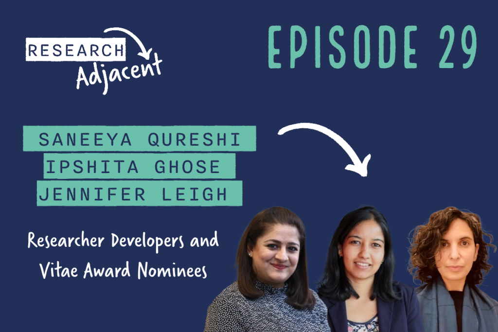 Research Adjacent podcast Saneeya Qureshi, Ipshita Ghose & Jennifer Leigh, Researcher Developers & Vitae Award Nominees (Episode 29)